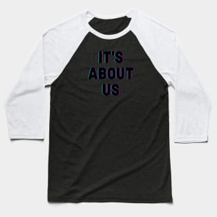 Black it's about us Baseball T-Shirt